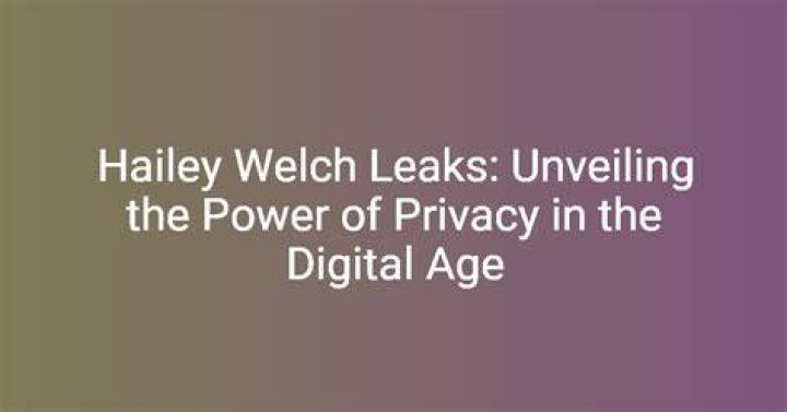 Hailey Welch Nude Leaks: Unveiling the Truth Behind the Controversy