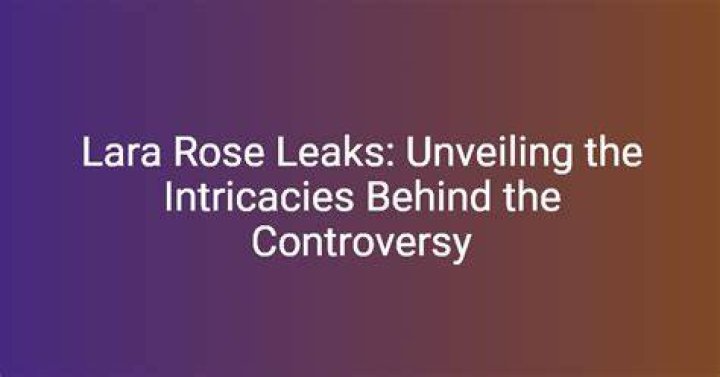 Lara Rose of Leak: Unveiling the Truth Behind the Controversy